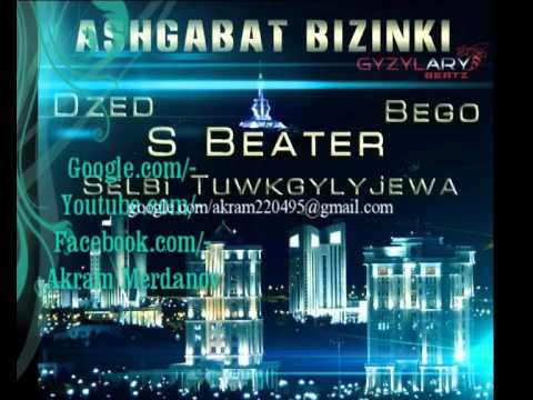 S beater & Selbi & Bego & Dzed   Ashgabat bizinki