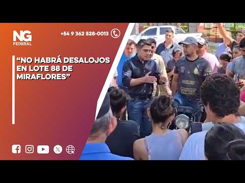 NGFEDERAL - “NO HABRÁ DESALOJOS EN LOTE 88 DE MIRAFLORES” - CHACO
