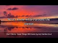 Don T Worry Good Things Will Come Lyrics Fearless Soul