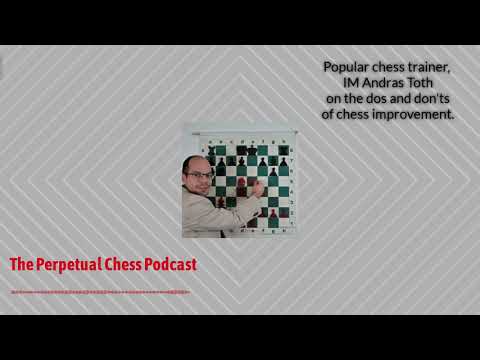 IM Andras Toth on the do's and don't of Chess Improvement