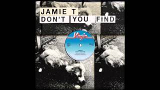 Jamie T - Don&#39;t You Find