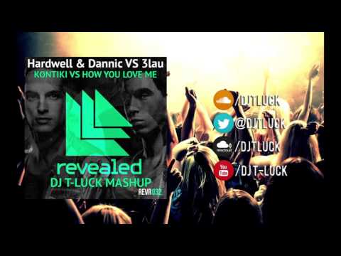 Hardwell & Dannic vs 3LAU - Kontiki vs How You Love Me ( DJ T-LUCK MashUP)