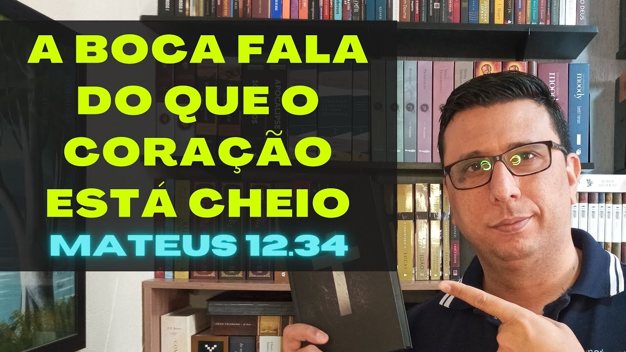 A BOCA FALA DO QUE O CORAÇÃO ESTÁ CHEIO
