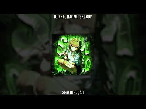 DJ FKU, NAOMI, Skorde - SEM DIREÇÃO