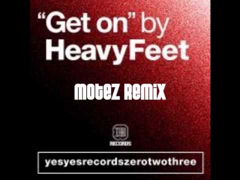 HeavyFeet - Get On (Motez Remix).wmv