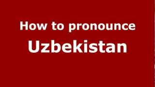 How to pronounce Uzbekistan