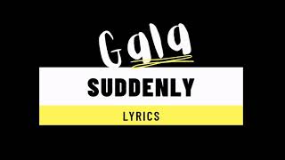 Gala - Suddenly (Lyrics)