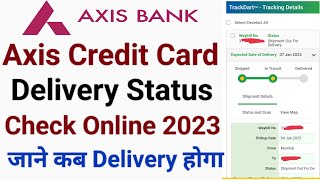 Axis bank credit card delivery status check | How to track axis bank credit card delivery status