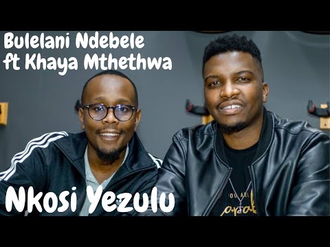 Bulelani - Nkosi Yezulu ft Khaya Mthethwa | Official Music Video