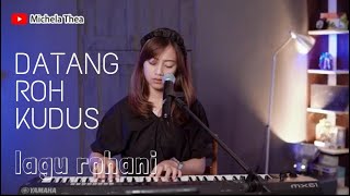 Download lagu DATANG ROH KUDUS - LAGU ROHANI | COVER BY MICHELA THEA mp3