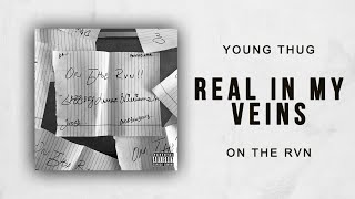 Young Thug - Real In My Veins (On The Rvn)