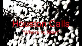 Houston Calls - Where to Start