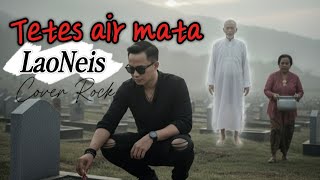 Download lagu Tetes Air Mata - LaoNeis Cover Rock Lagu ditinggal Ayah #TetesAirMata mp3