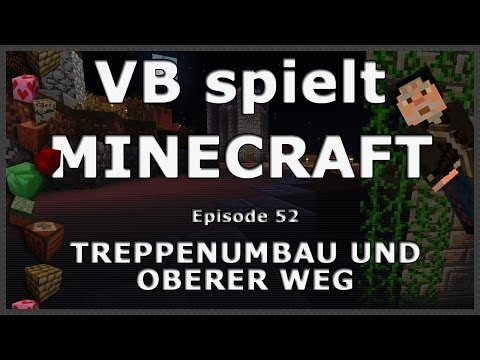 VB spielt Minecraft - 52 - Treppenumbau und oberer Weg