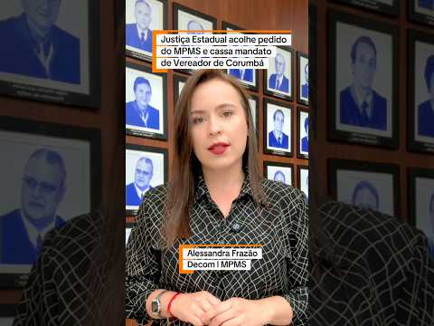 Justiça Estadual acolhe pedido do MPMS e cassa mandato de Vereador de Corumbá