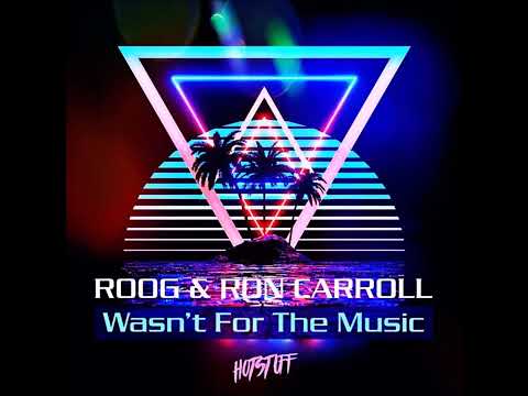 Roog & Ron Carroll - Wasn't For The Music