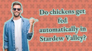 Do chickens get fed automatically in Stardew Valley?