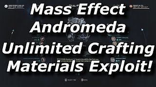 Mass Effect Andromeda Unlimited Crafting Materials Exploit! How To Get Infinite Resources!