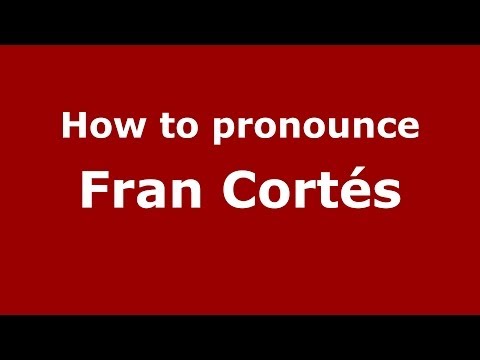 How to pronounce Fran Cortés (Spanish/Spain) - PronounceNames.com