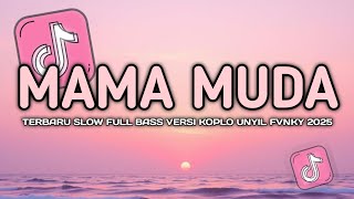 Download lagu DJ MAMA MUDA VIRAL TIKTOK SLOW FULL BASS VERSI KOPLO UNYIL FVNKY 2025 mp3