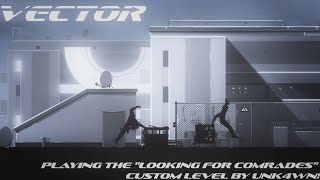 Vector - Playing The Looking For Comrades Custom Level By @unkn4wn_vector!