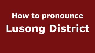 How to pronounce Lusong District