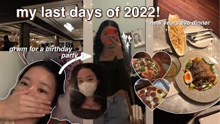 MY LAST DAYS OF 2022! || grwm for a birthday party and new years eve dinner