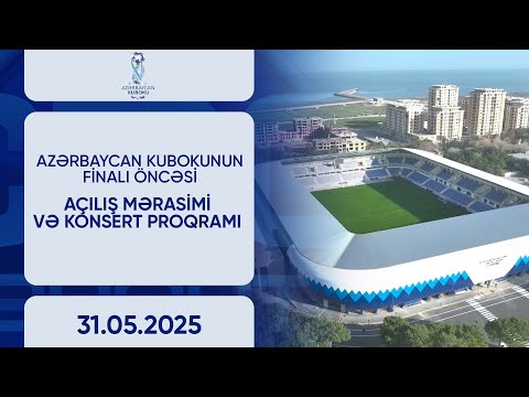 Azərbaycan kuboku oyunu öncəsi açılış mərasimi və konsert proqramı | 31.05.2025