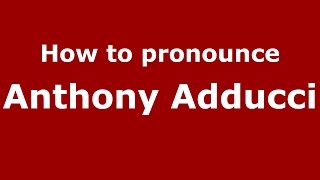 How to pronounce Anthony Adducci
