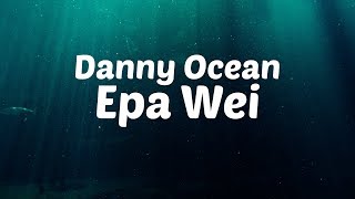 Danny Ocean - Epa Wei [Lyric Video]