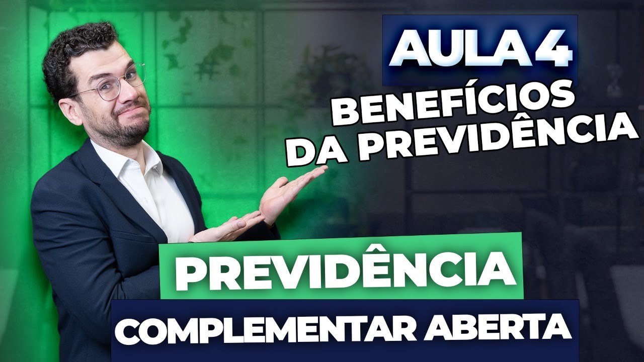 Aula 4 - PREVIDÊNCIA COMPLEMENTAR ABERTA: Benefícios da Previdência (CPA10, CPA20, CEA, CFP®)