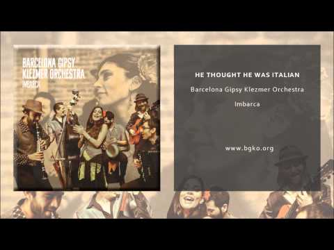 Barcelona Gipsy Klezmer Orchestra - He Thought He Was Italian (Single Oficial)