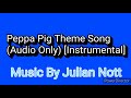 Peppa Pig Theme Song (Audio Only) “Instrumental” [Music By Julian Nott]