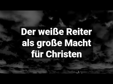 Der weiße Reiter als große Macht und Stärke für Christen in der Endzeit (die vier...Bibel)
