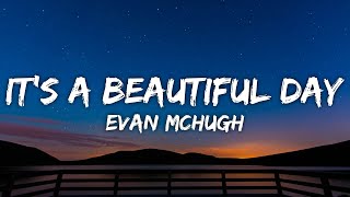 Download lagu Evan McHugh - It's a Beautiful Day (Lyrics) mp3 Download lagu Evan McHugh - It's a Beautiful Day (Lyrics) mp3