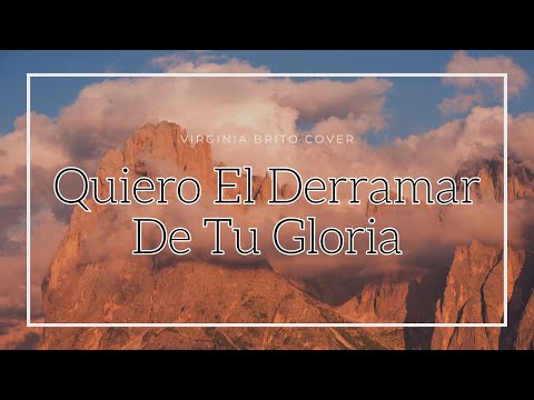 Quiero El Derramar de Tu Gloria | Cover Virginia Brito | Con Letra