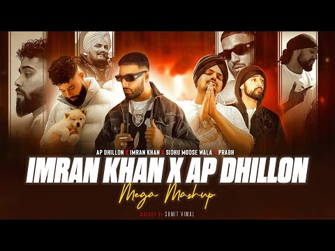 Imran Khan X AP Dhillon - Mashup | Best Of Imran Khan & AP Dhillon | ft.Sidhu Moose Wala | Sumit V