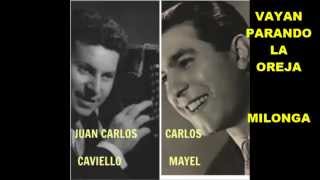 JUAN CARLOS CAVIELLO -  CARLOS MAYEL  - VAYAN PARANDO LA OREJA -  MILONGA