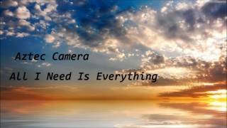 Aztec Camera - All I Need Is Everything