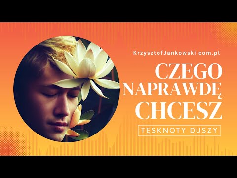 Czego naprawdę chcesz -Tęsknoty duszy