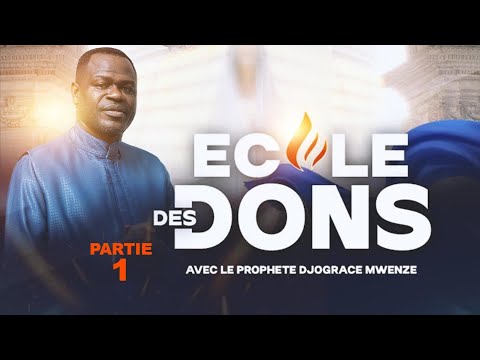 ECOLE DES DONS #1- PROPHÈTE DJOGRACE MWENZE