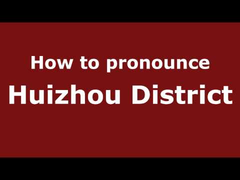 How to Pronounce Huizhou District - PronounceNames.com