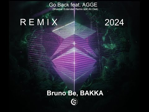 Bruno Be, BAKKA (BR) - Go Back feat. AGGE (Bhaskar Extended Remix edit An Deé)