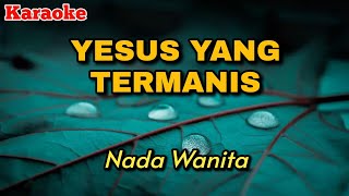 Download lagu Yesus yang termanis - Karaoke || Nada Wanita mp3