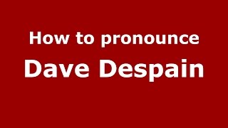 How to pronounce Dave Despain