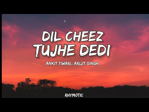 Dil Cheez Tujhe Dedi Lyrics - Airlift | Ankit Tiwari, Arijit Singh by Rhymotic.