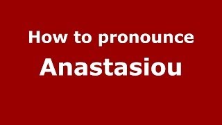 How to pronounce Anastasiou