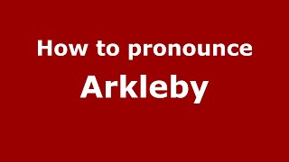 How to pronounce Arkleby