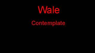 Wale Contemplate + Lyrics