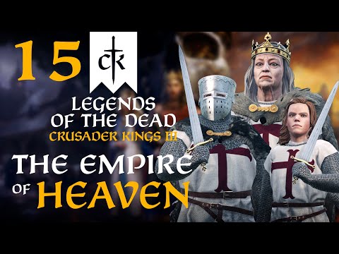 GOD WILLS IT! THE GREAT CRUSADE BEGINS! Crusader Kings 3 - Legends of the Dead Empire of Heaven #15